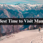 Best Time to Visit Manali