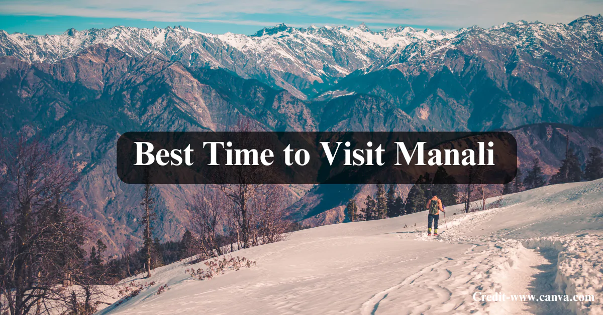 Best Time to Visit Manali