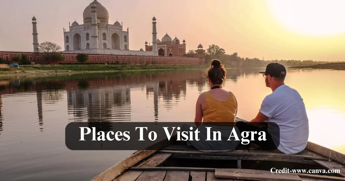 Places To Visit In Agra In 1 Day
