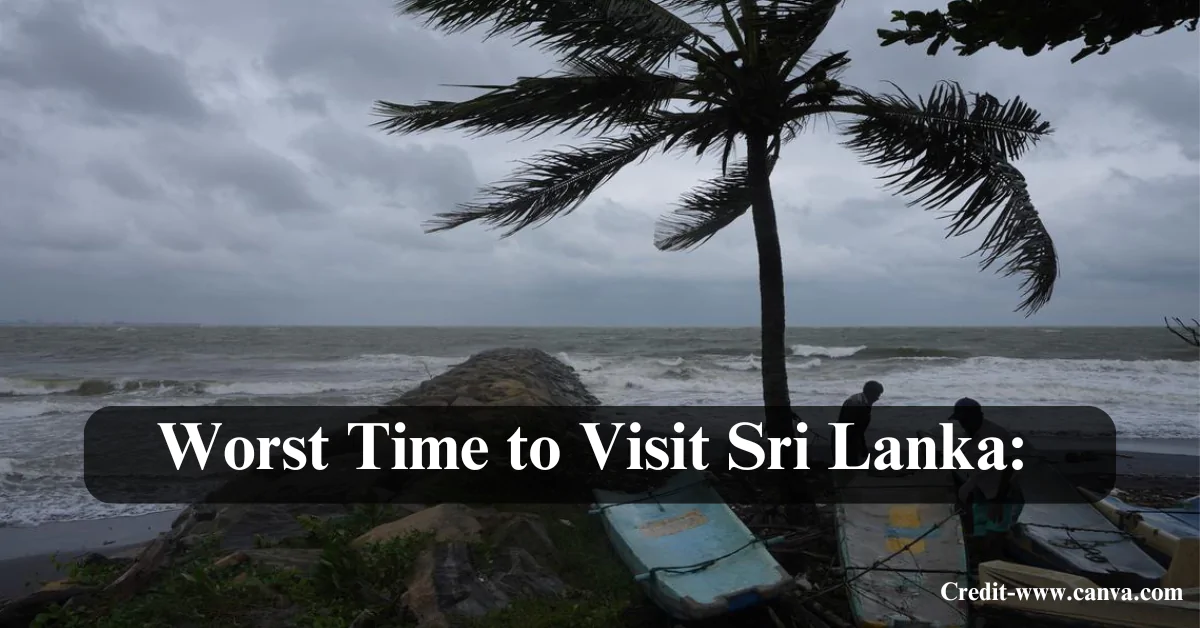 Worst Time to Visit Sri Lanka: