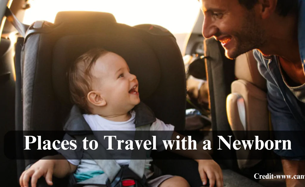 Places to Travel with a Newborn